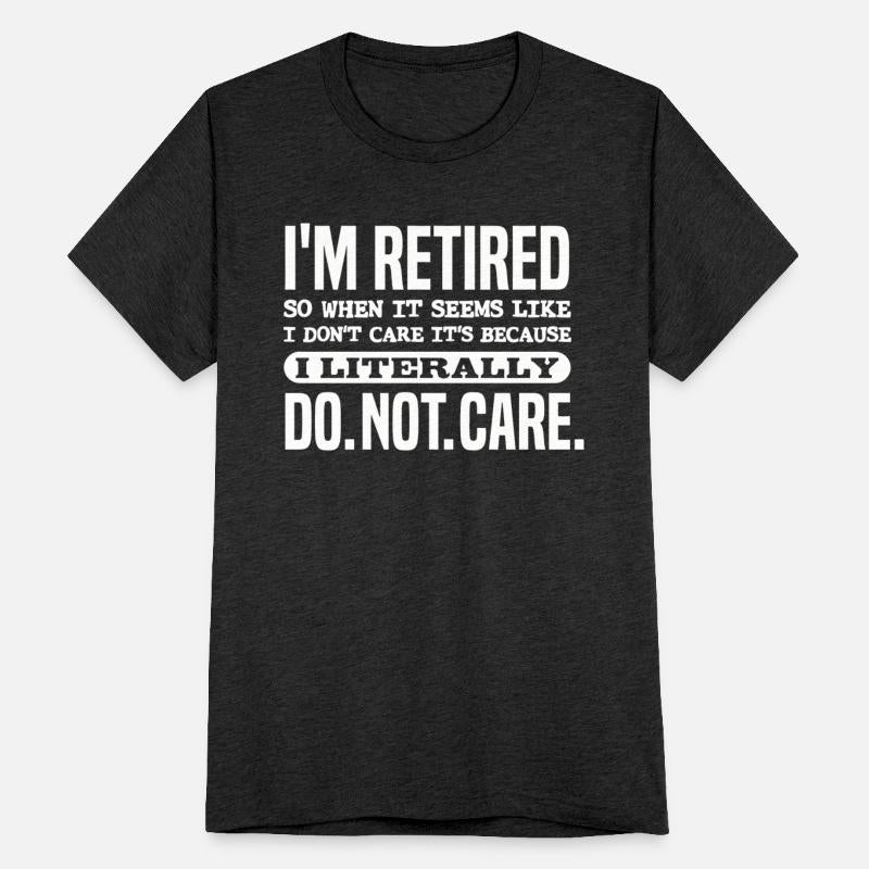 Retirement - Retired Literally Do Not Care Funn