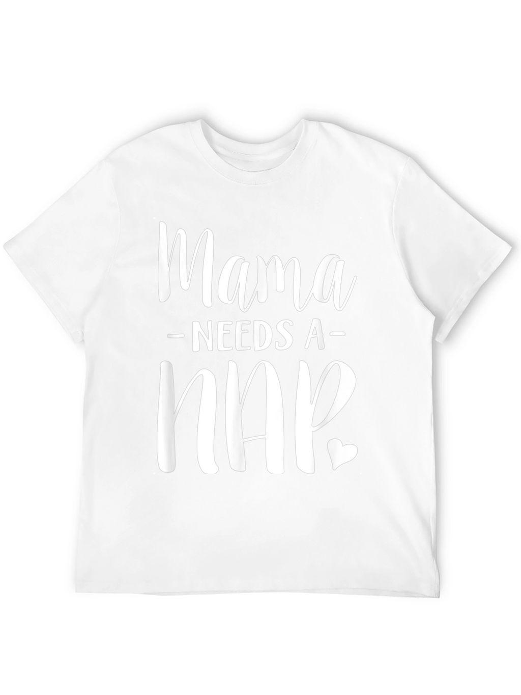 Mama Needs a Nap T-Shirt - Unisex