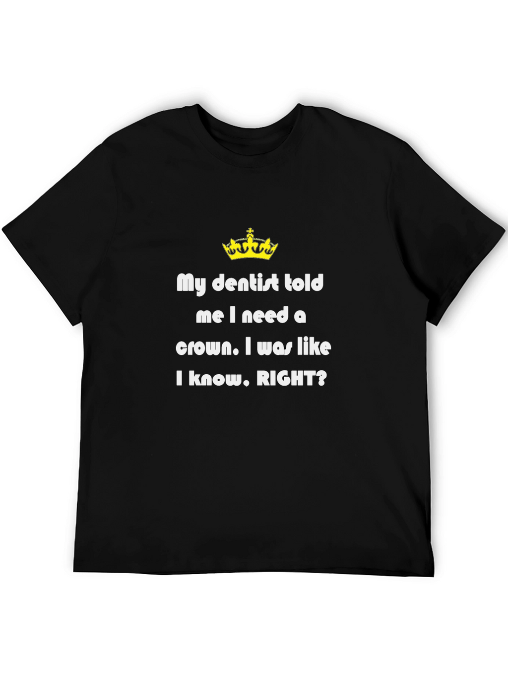 Funny Dentist T-Shirt - Need a Crown