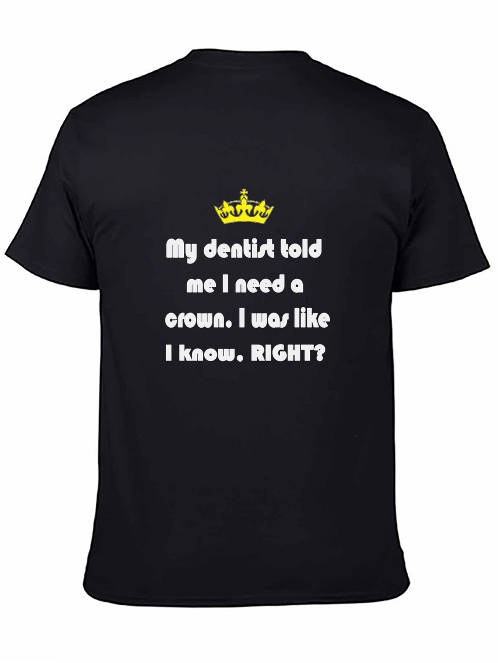 Funny Dentist T-Shirt - Need a Crown