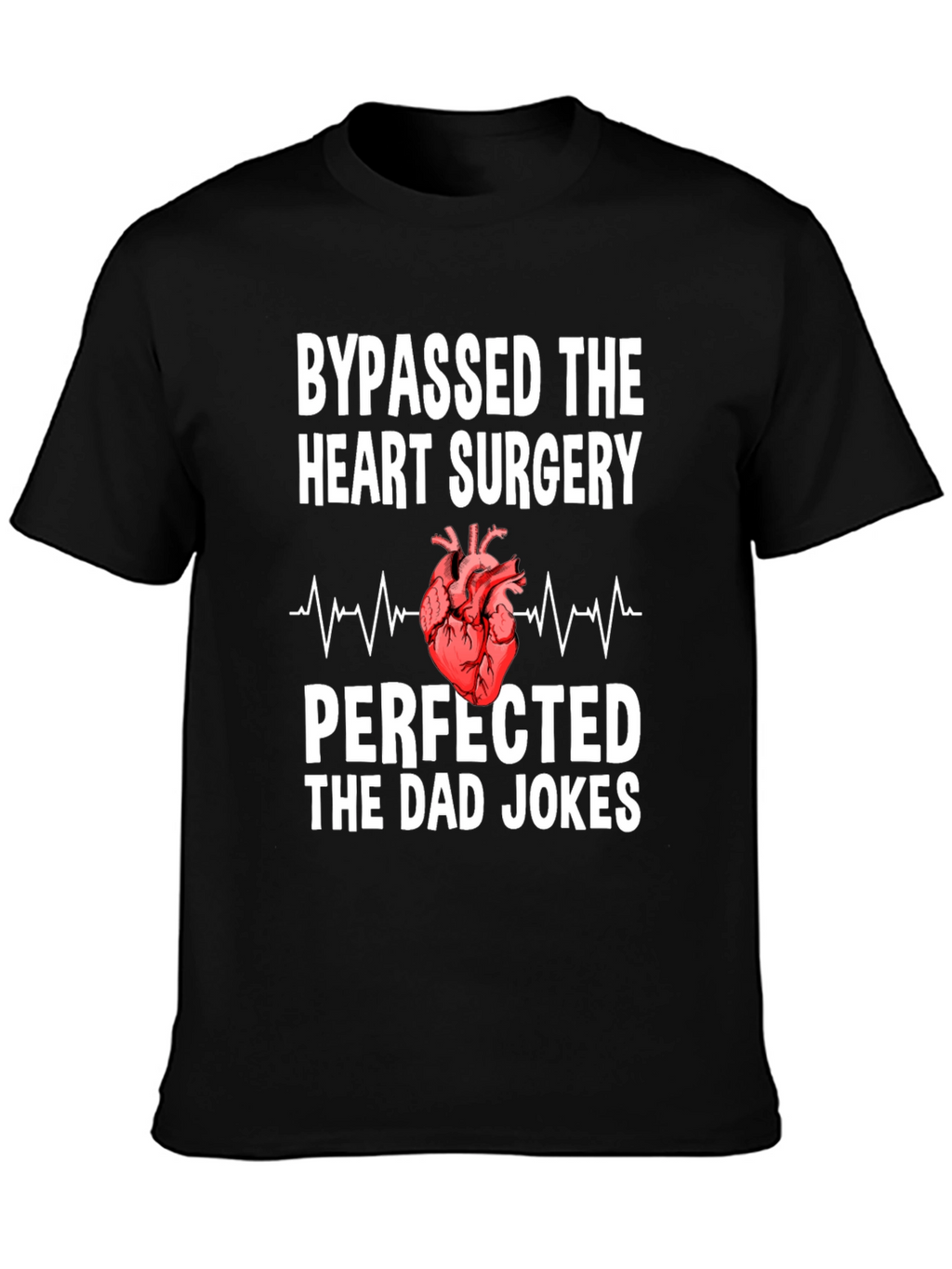 Bypassed Heart Surgery Dad Jokes T-Shirt