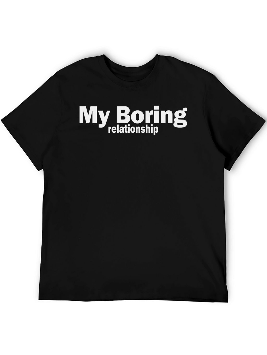 My Boring Relationship T-Shirt - Funny Casual Tee