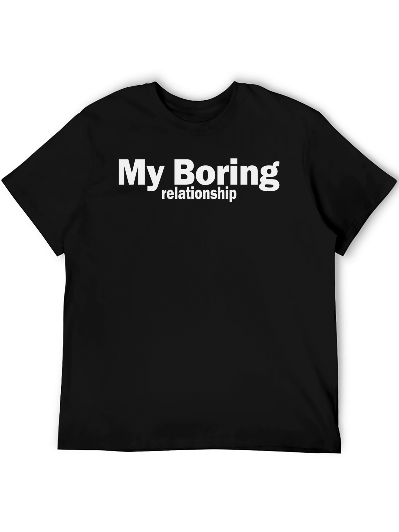 My Boring Relationship T-Shirt - Funny Casual Tee