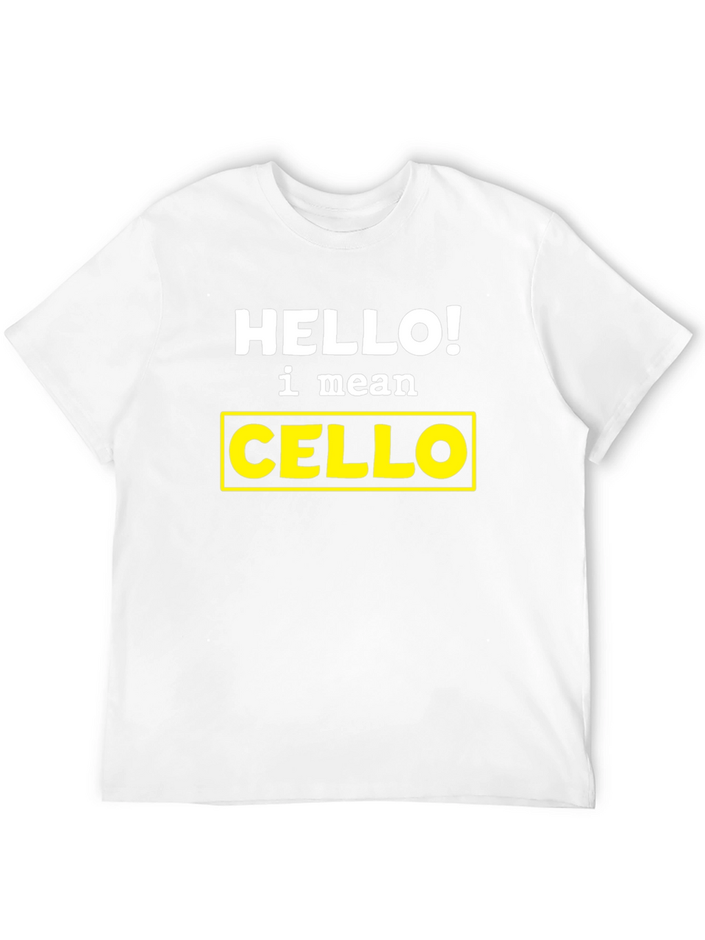 Hello! I Mean Cello T-Shirt