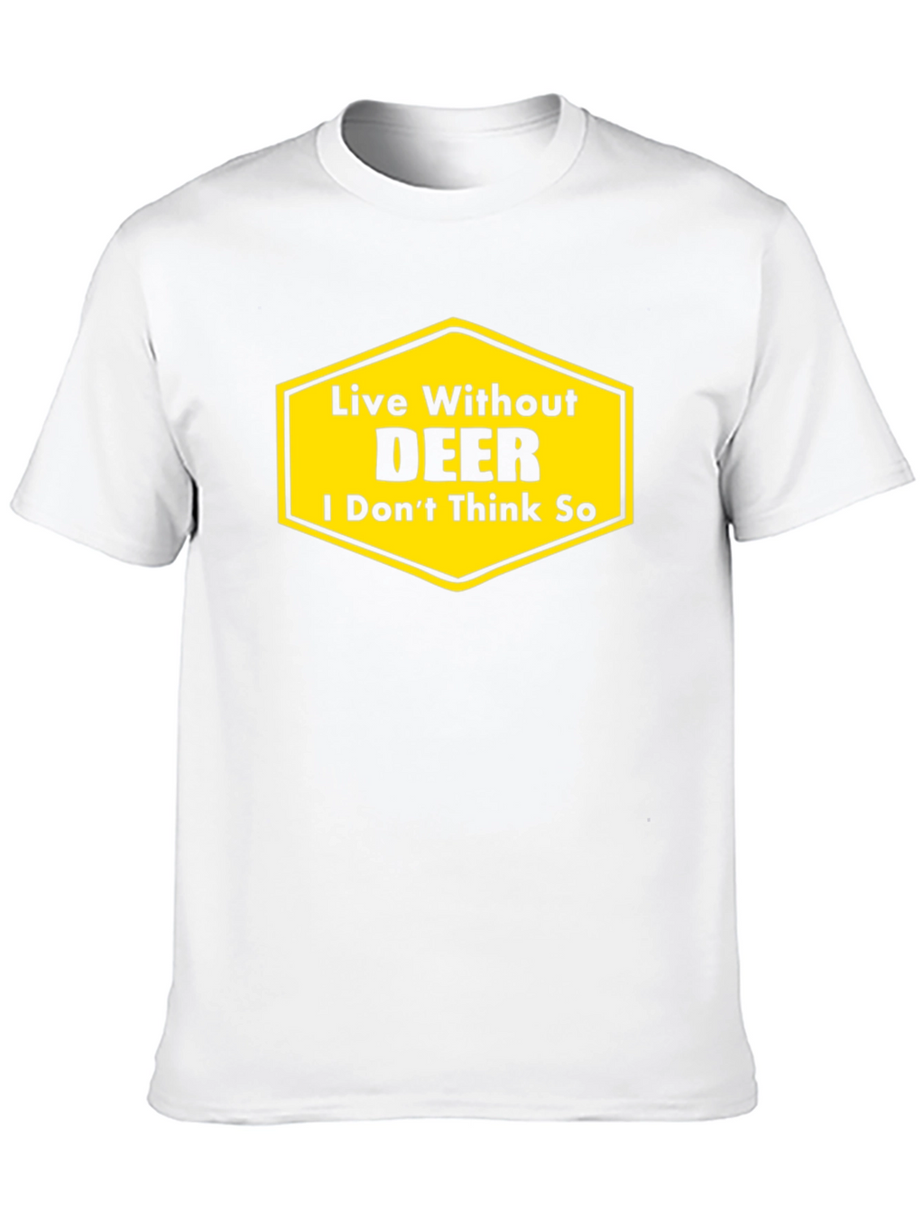Live Without DEER Funny Graphic T-Shirt