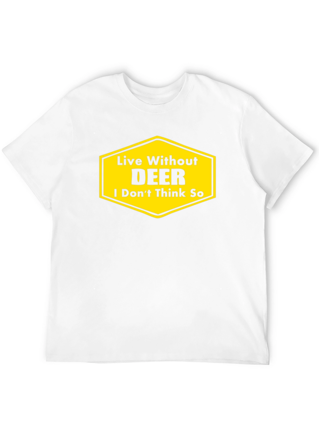 Live Without DEER Funny Graphic T-Shirt