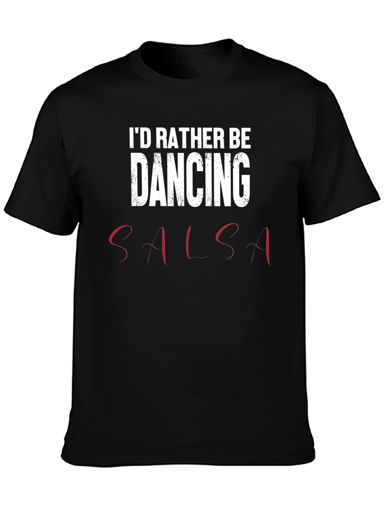 Id Rather Be Dancing Salsa T-Shirt - Soft Cotton Tee