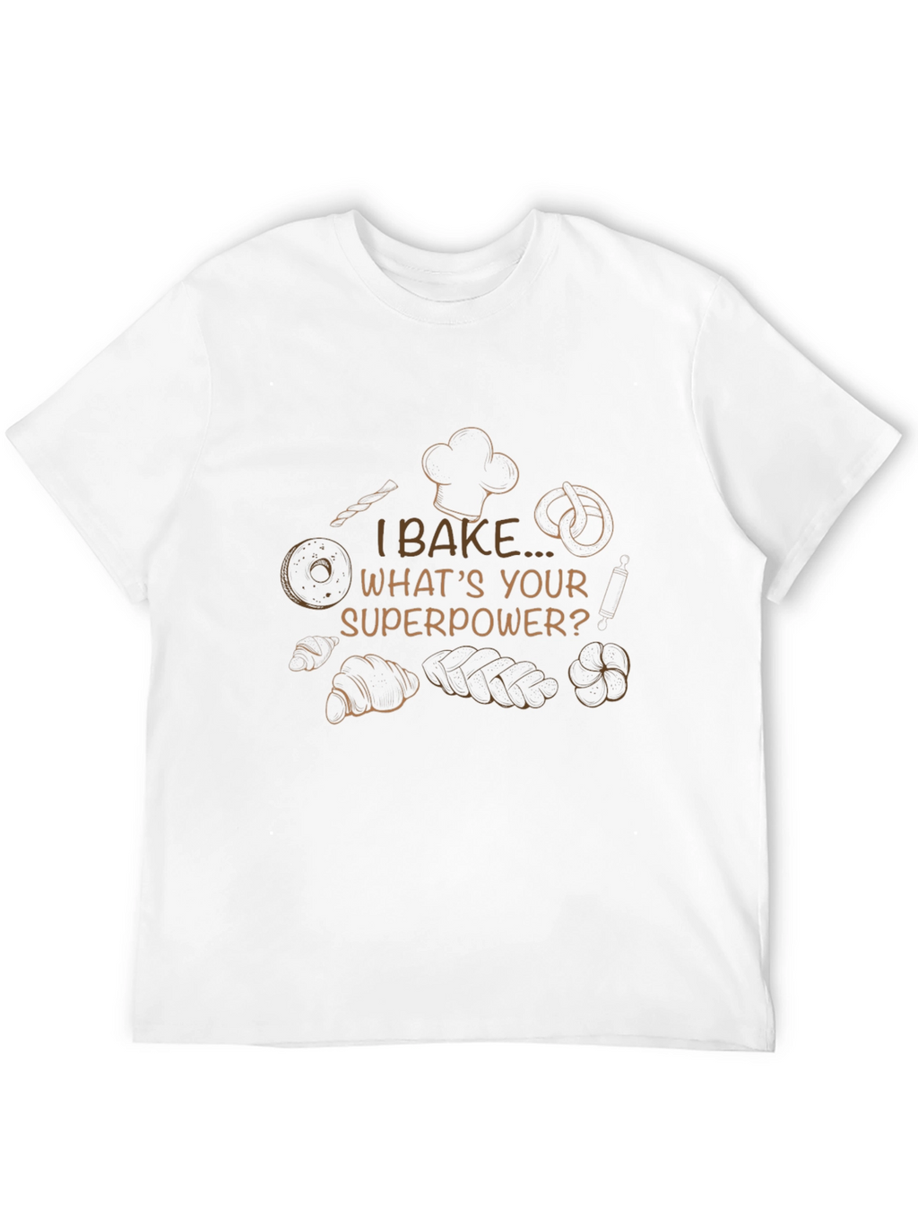 I Bake Whats Your Superpower? T-Shirt
