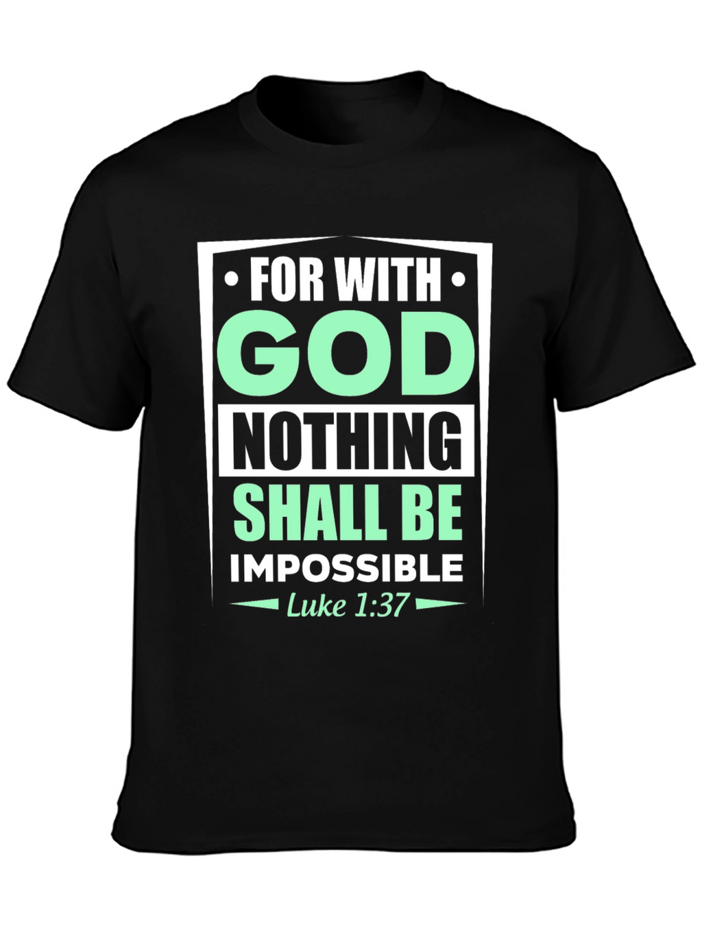 Faith-Based T-Shirt: With God Nothing Shall Be