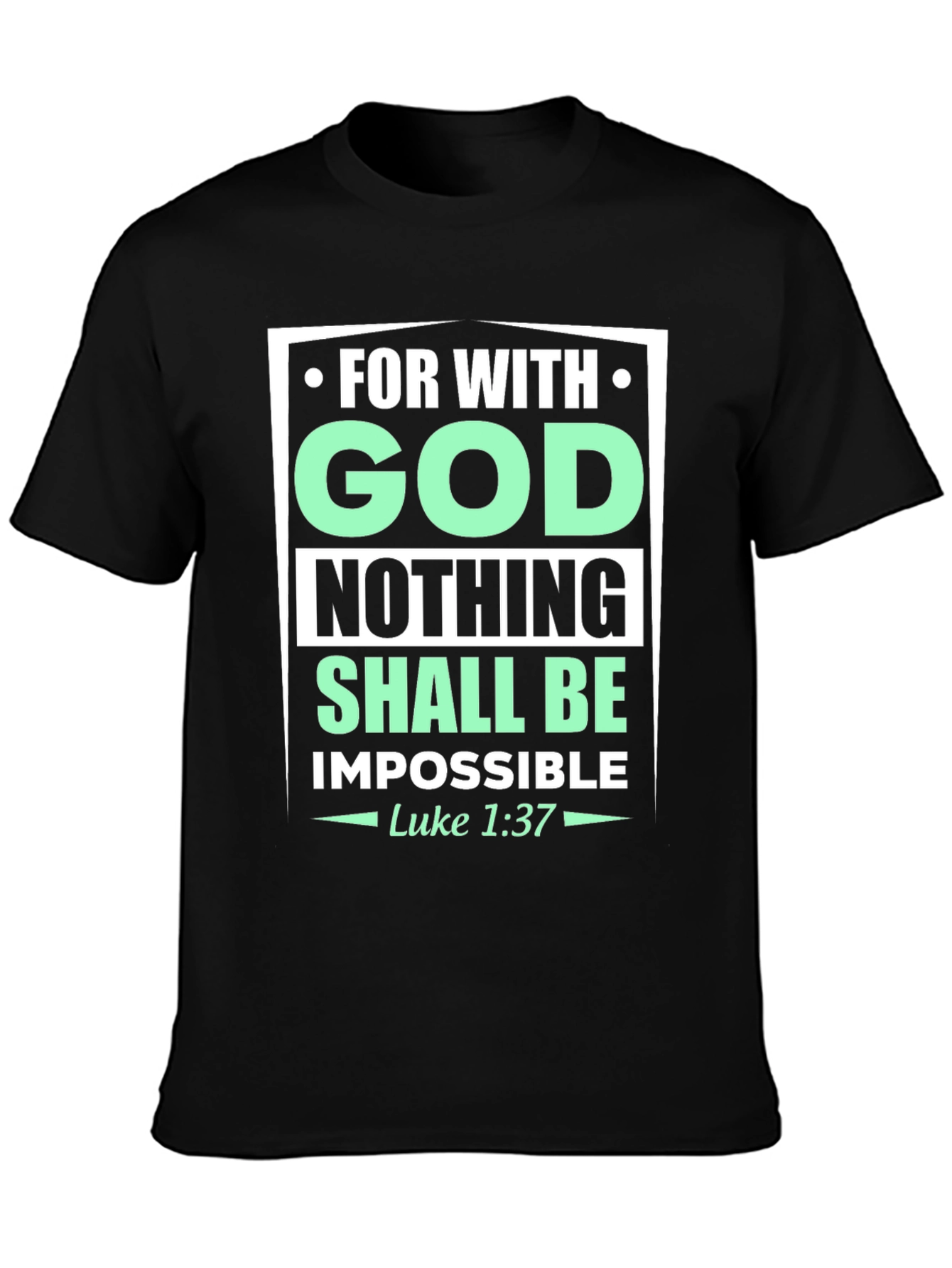 Faith-Based T-Shirt: With God Nothing Shall Be