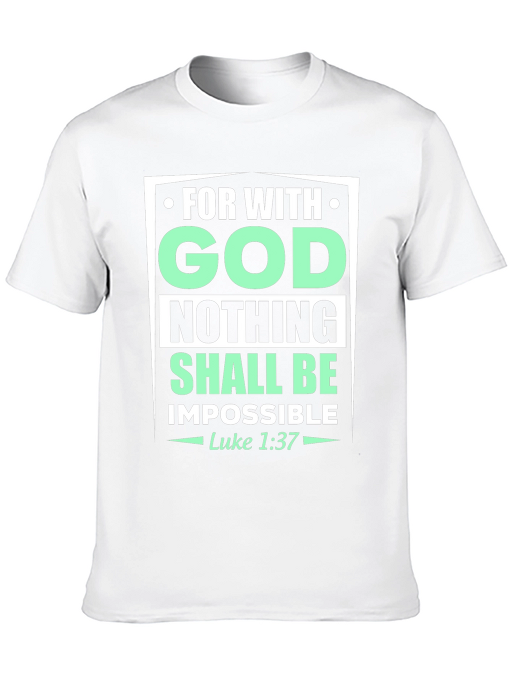 Faith-Based T-Shirt: With God Nothing Shall Be
