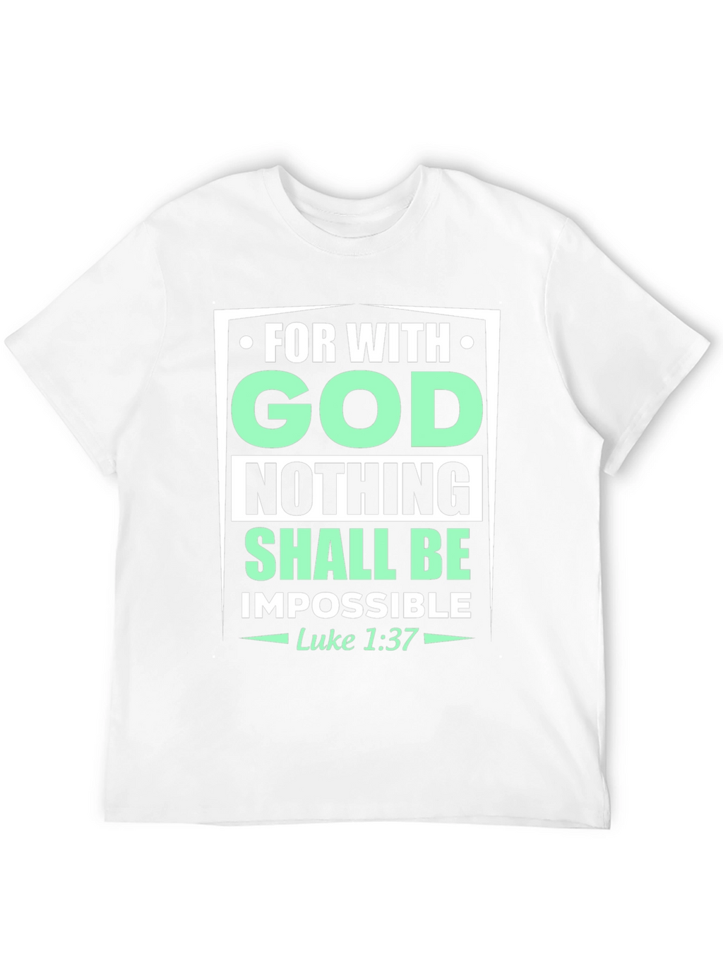 Faith-Based T-Shirt: With God Nothing Shall Be
