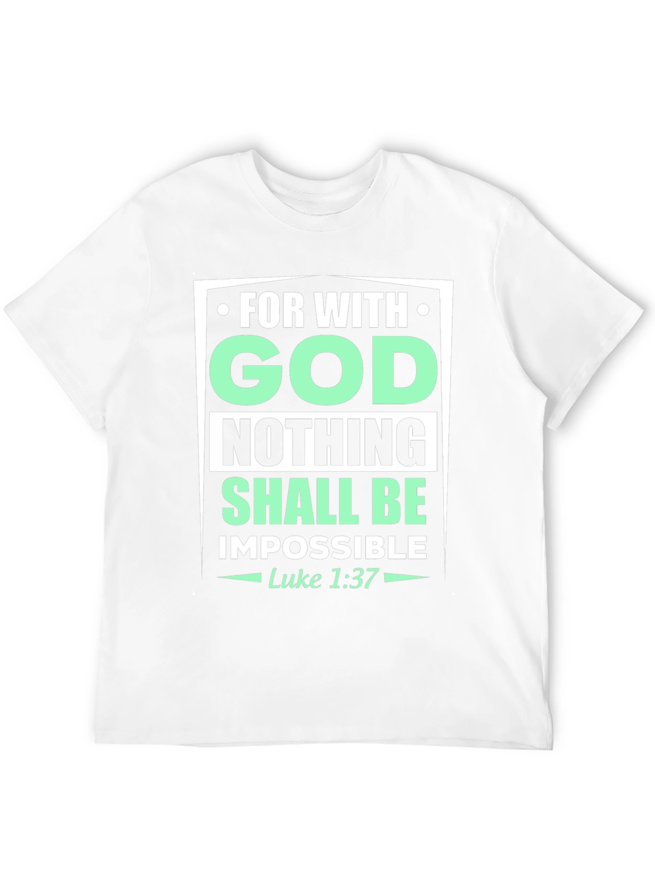 Faith-Based T-Shirt: With God Nothing Shall Be