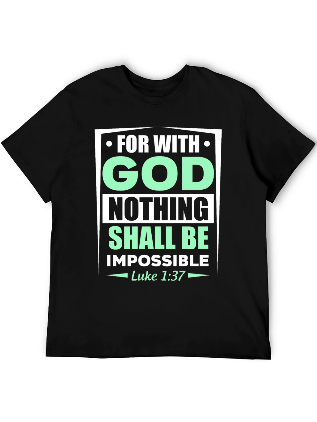 Faith-Based T-Shirt: With God Nothing Shall Be