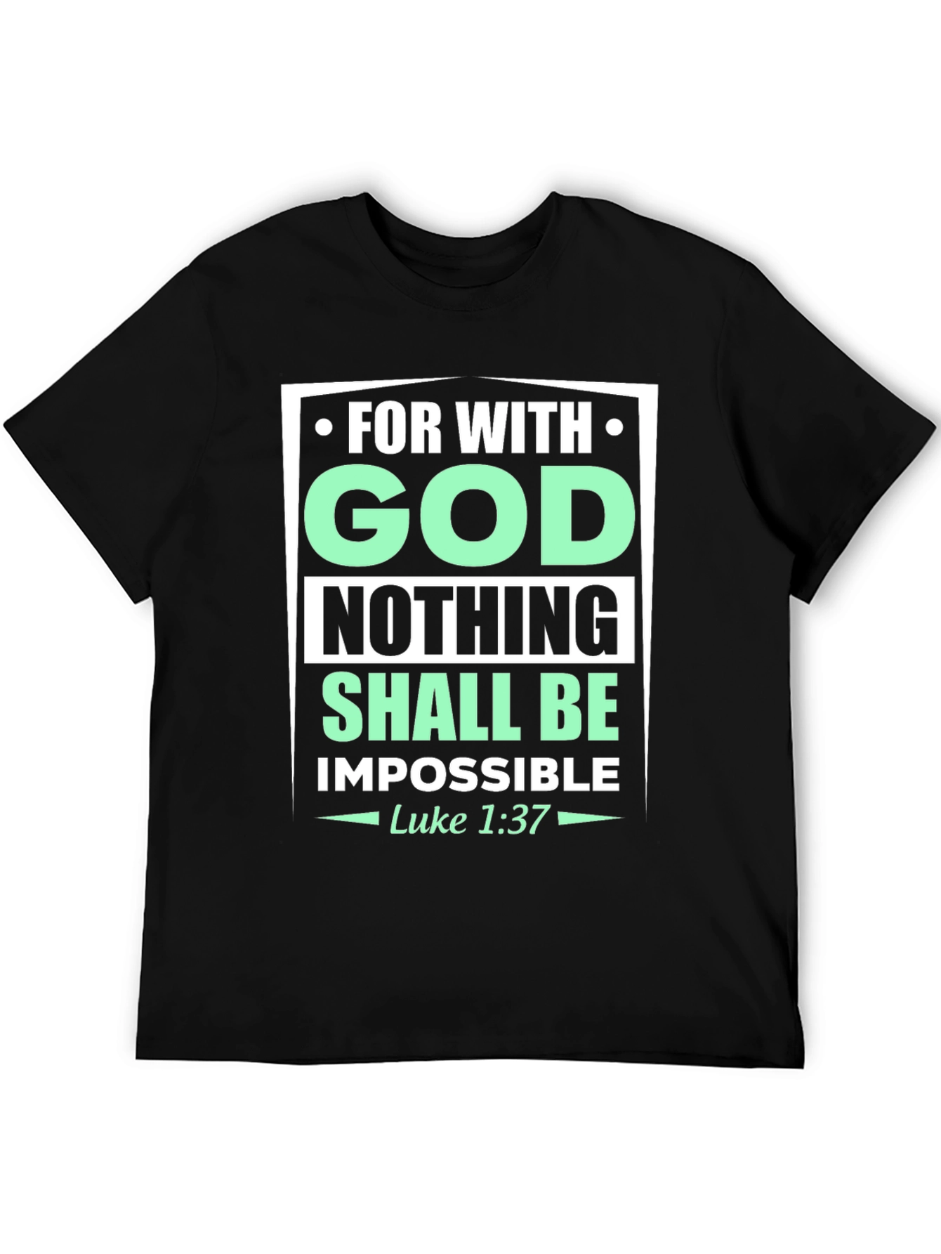 Faith-Based T-Shirt: With God Nothing Shall Be