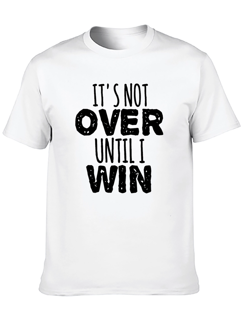 Its Not Over Until I Win Graphic T-Shirt