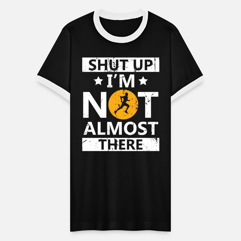 Shut Up I'm Not Almost There Running Marathon