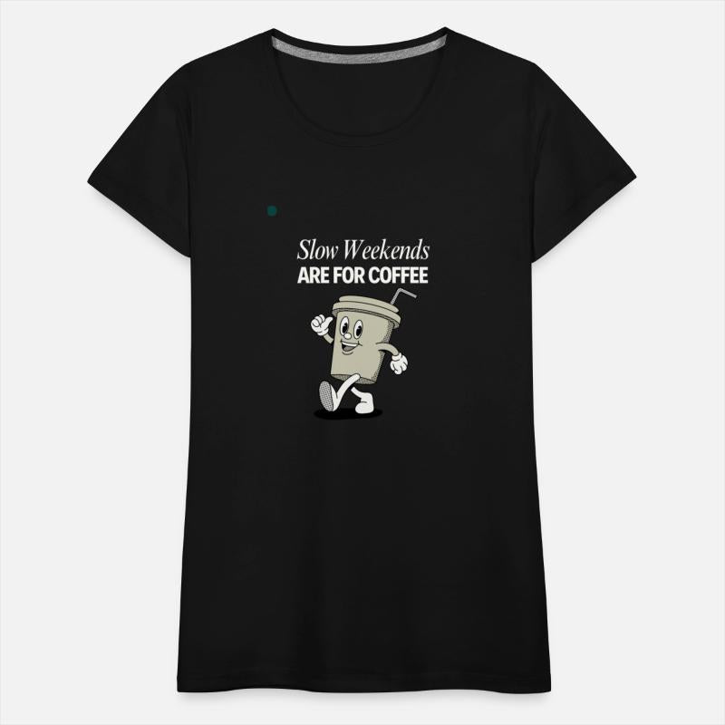 Slow Weekends are for coffee