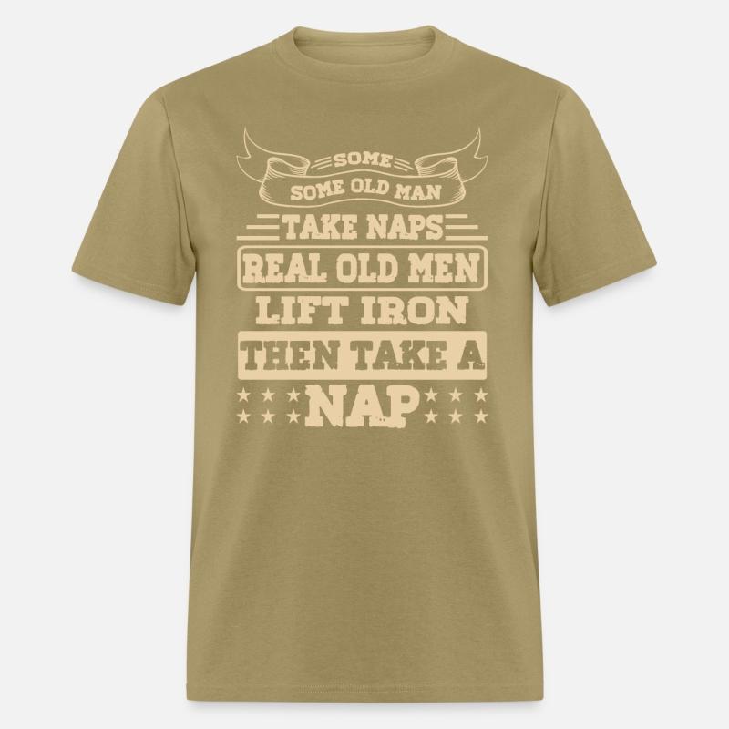 SOME OLD MEN TAKE NAPS REAL OLD MEN LIFT IRON
