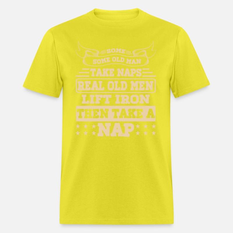 SOME OLD MEN TAKE NAPS REAL OLD MEN LIFT IRON