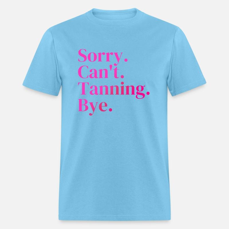 Sorry Can't Tanning Bye, Tanning skin