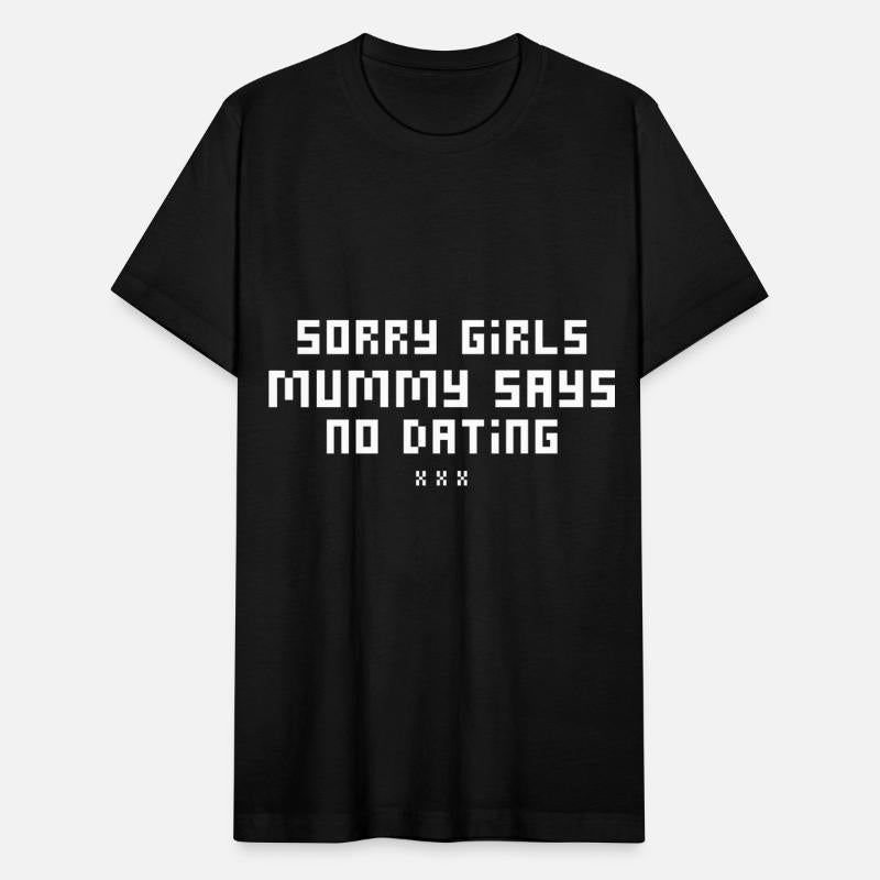 Sorry Girls Mummy Says No Dating