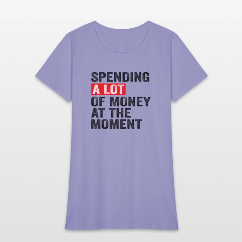 Spending A Lot Of Money At The Moment Funny Saying