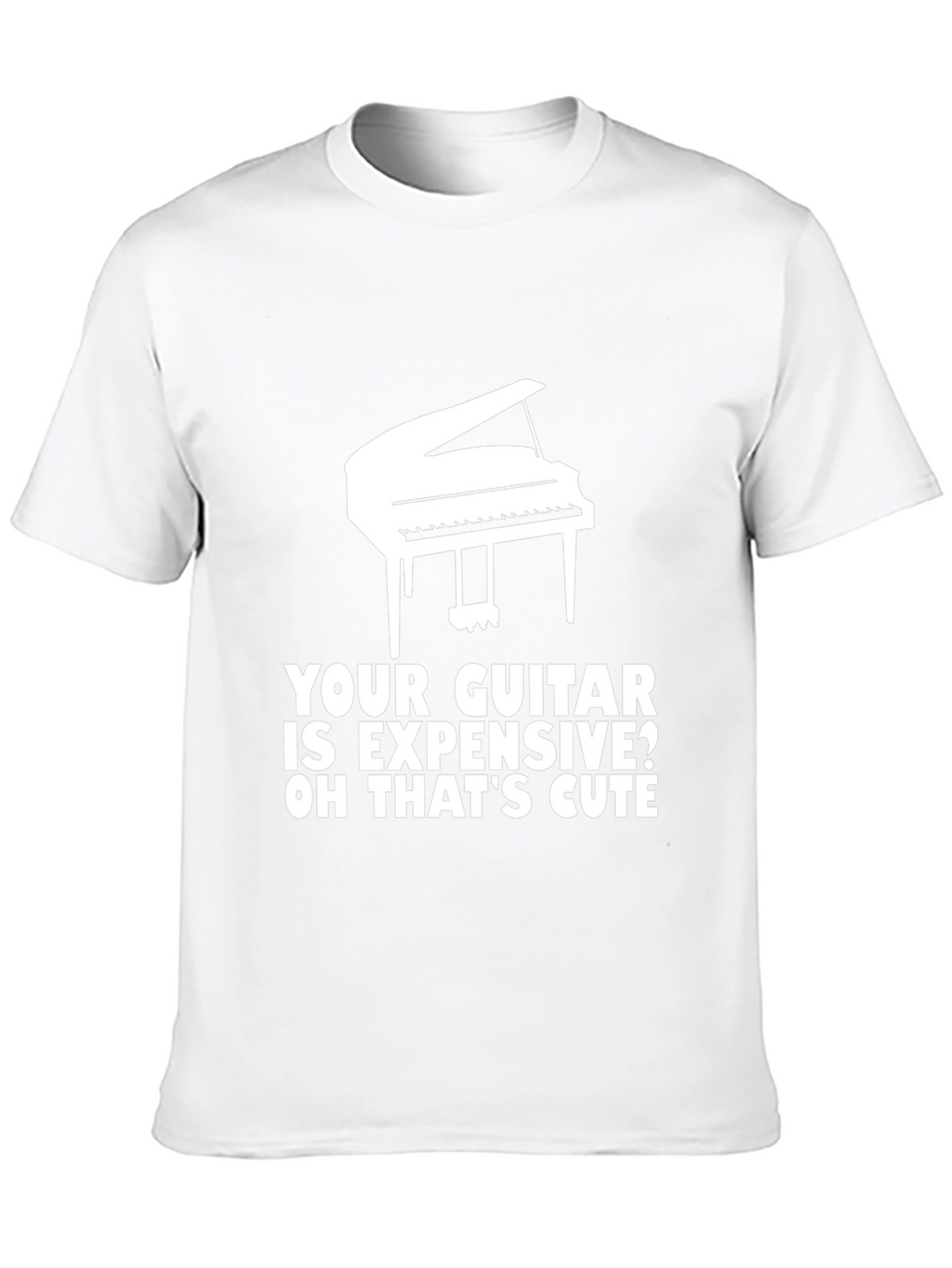 Piano T-Shirt: Your Guitar is Expensive? Cute!