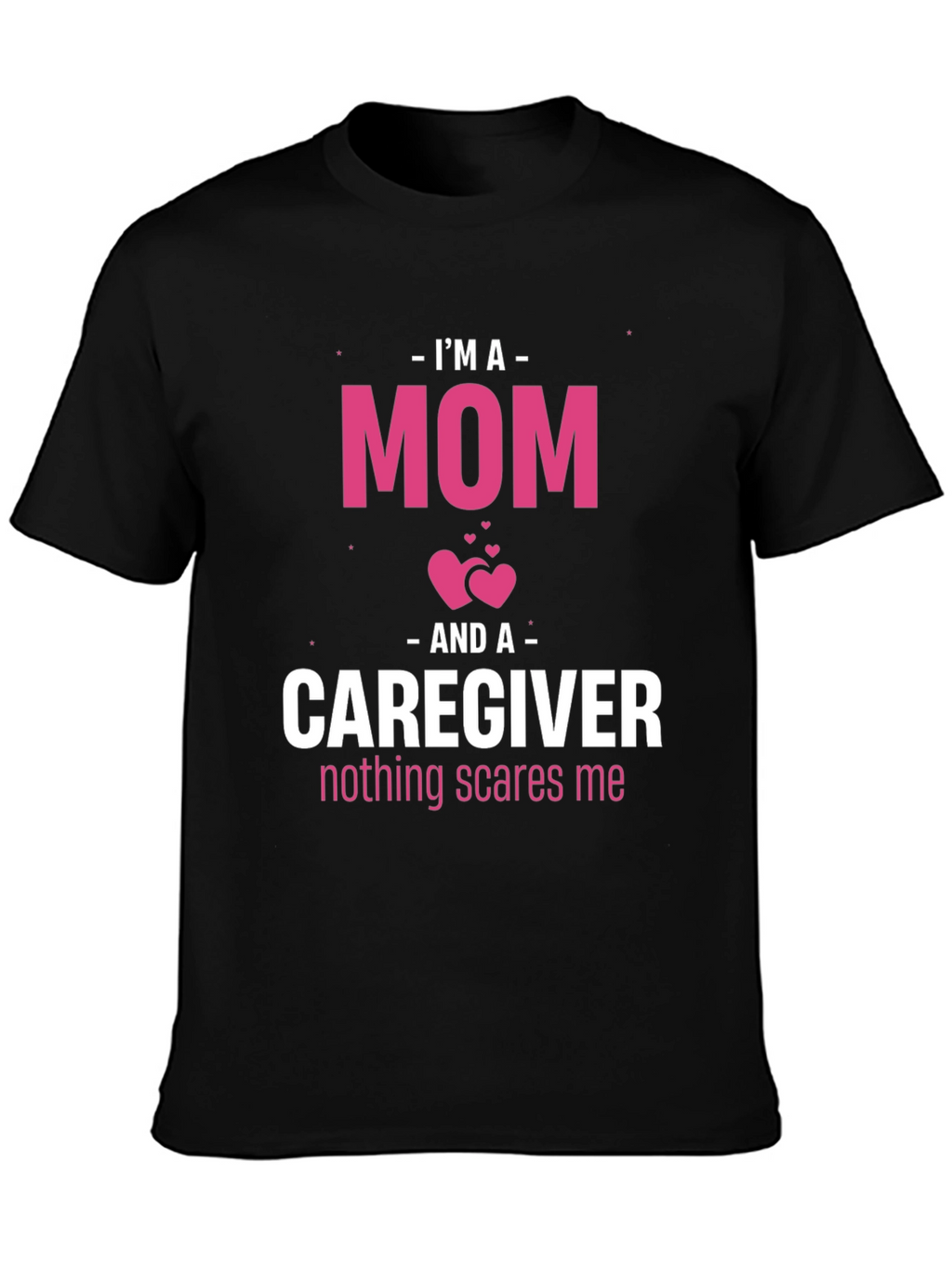 Im A Mom and Caregiver T-Shirt