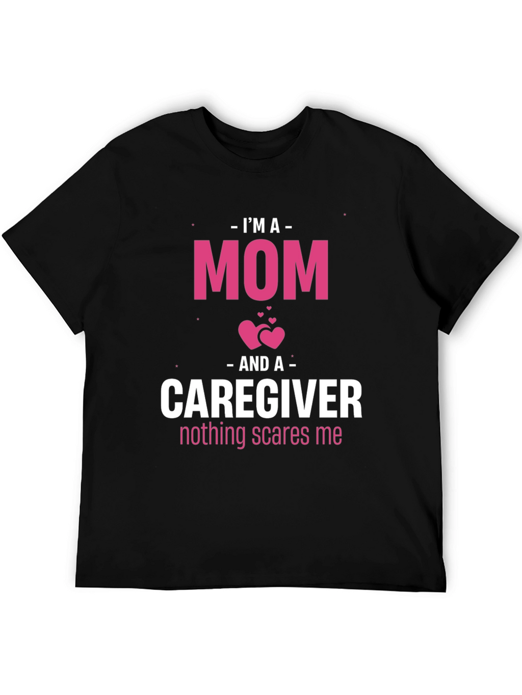 Im A Mom and Caregiver T-Shirt