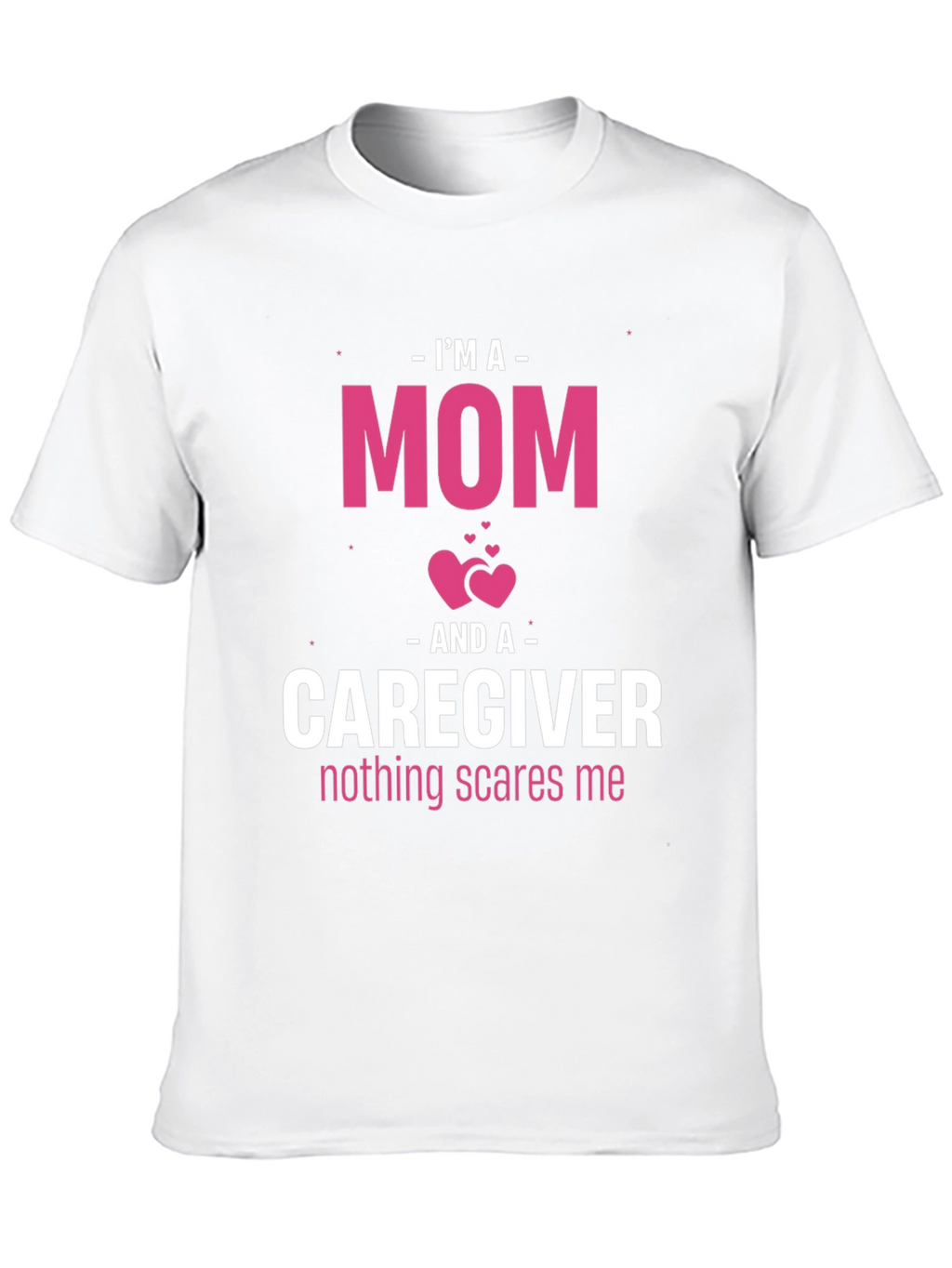Im A Mom and Caregiver T-Shirt