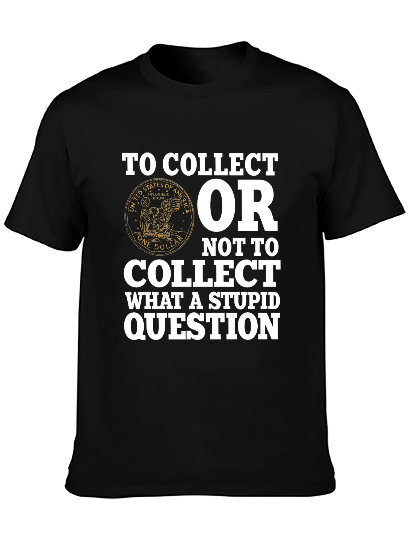 To Collect T-Shirt - Funny Collectors Tee