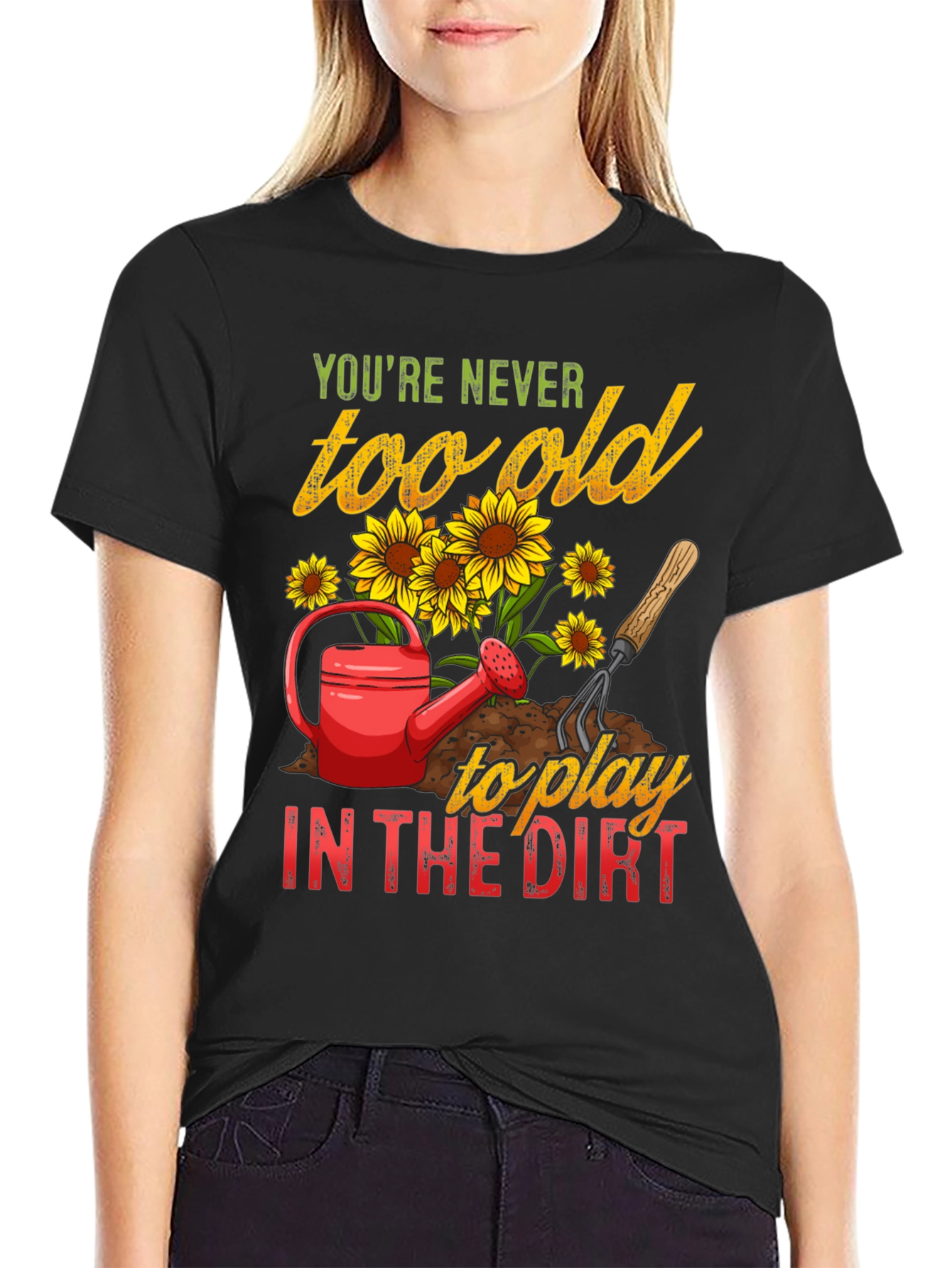 Never Too Old To Play in the Dirt T-Shirt