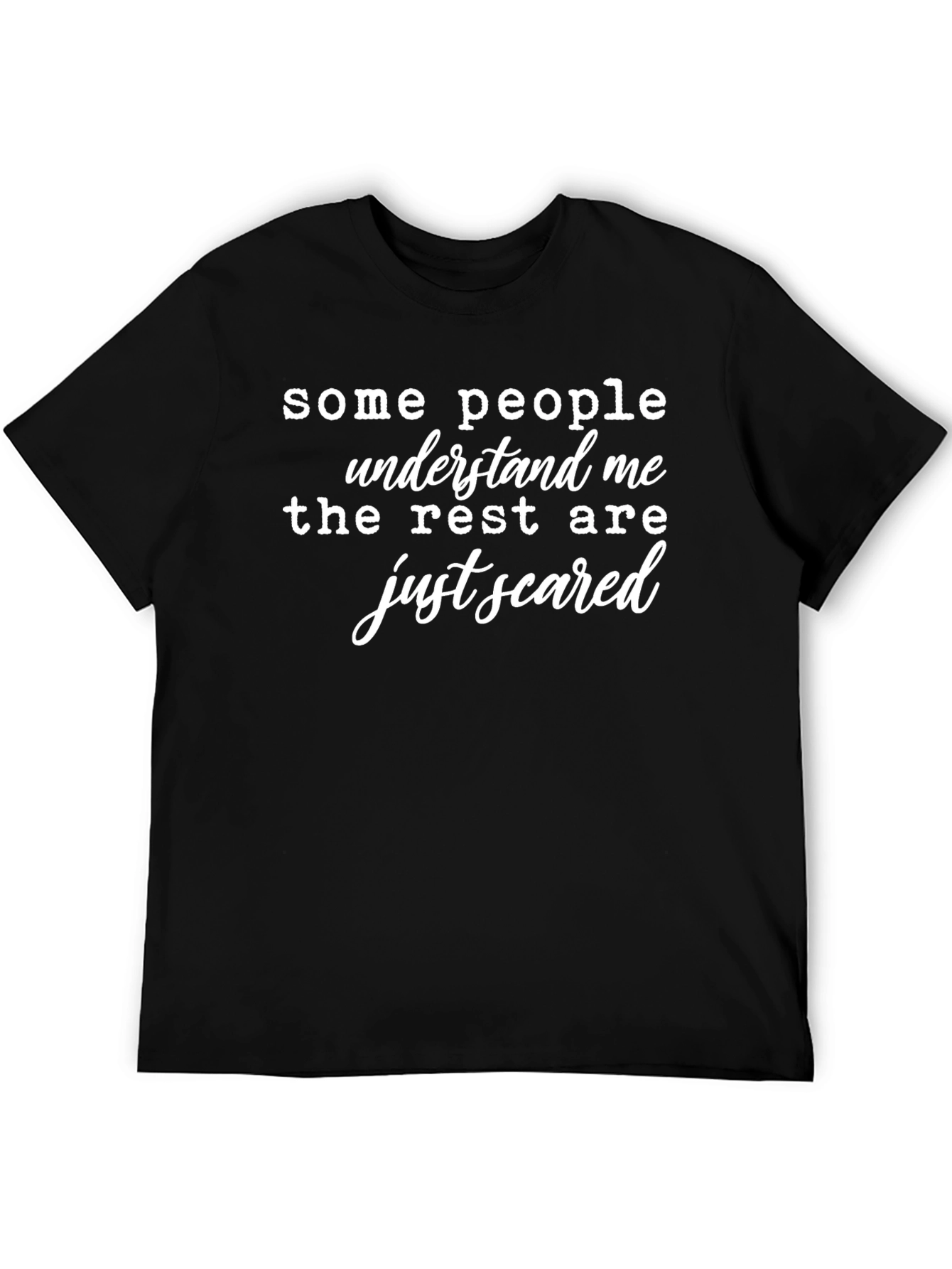 Funny Sarcastic Quote T-Shirt - Just Scared