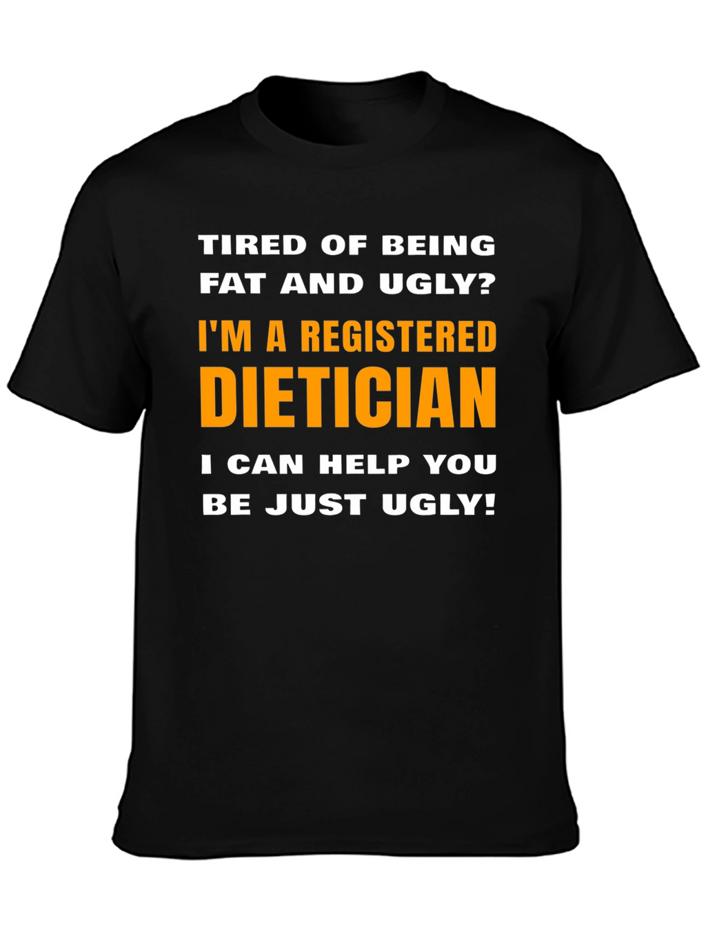 Funny Dietician T-Shirt - Just Ugly