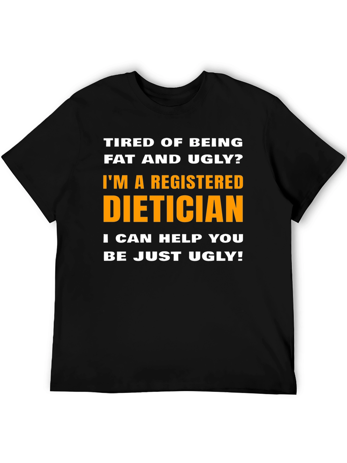 Funny Dietician T-Shirt - Just Ugly