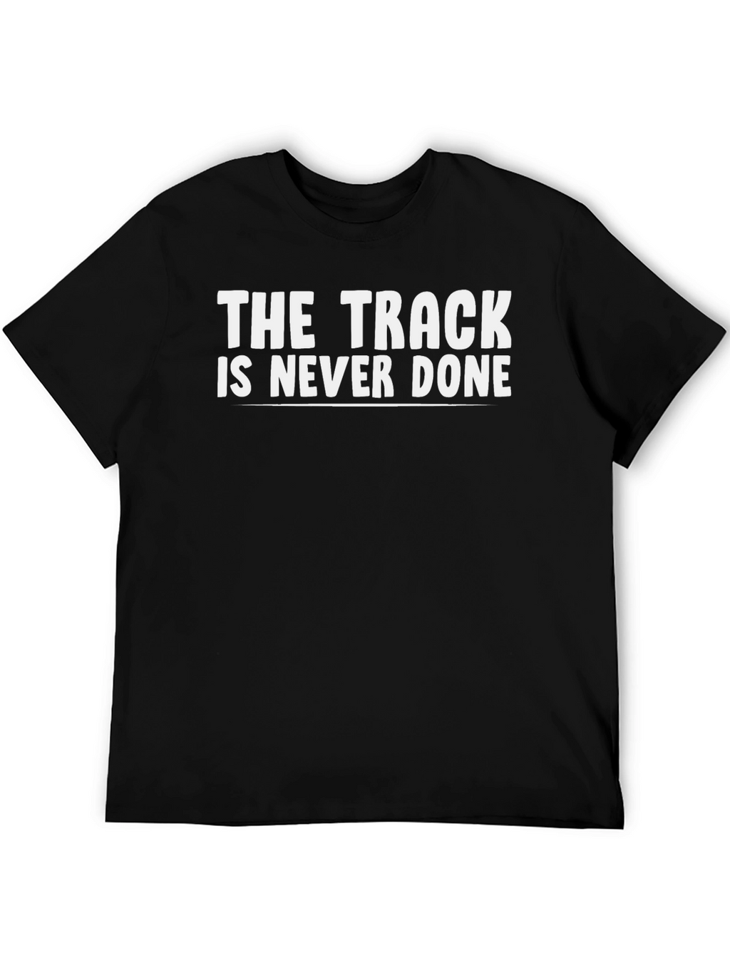 The Track is Never Done Graphic Tee