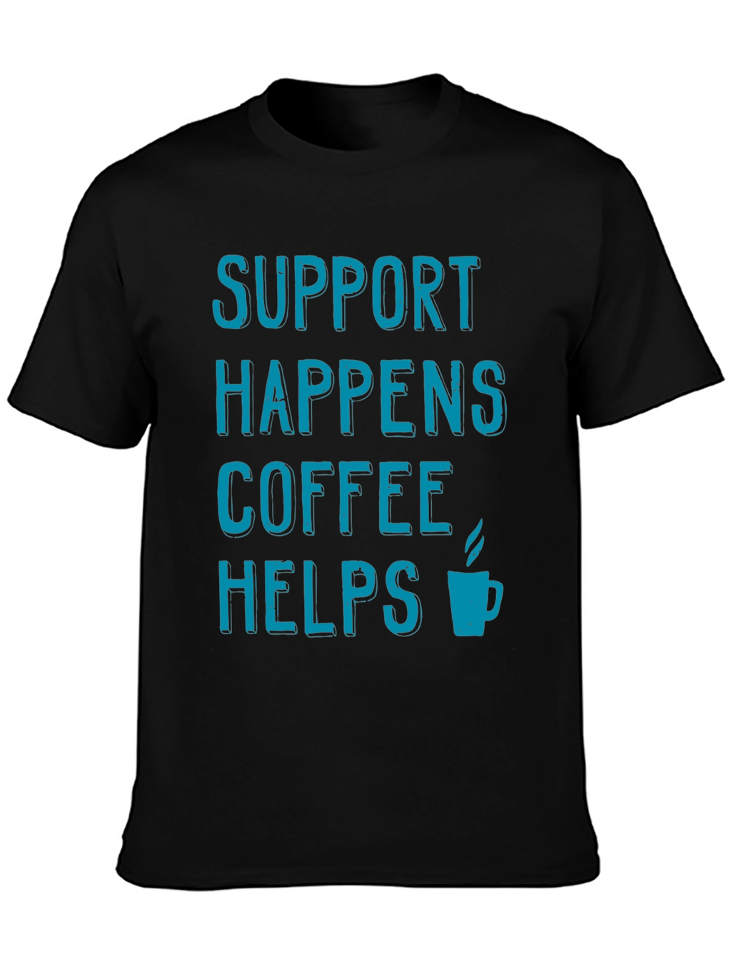 Support Happens Coffee Helps T-Shirt