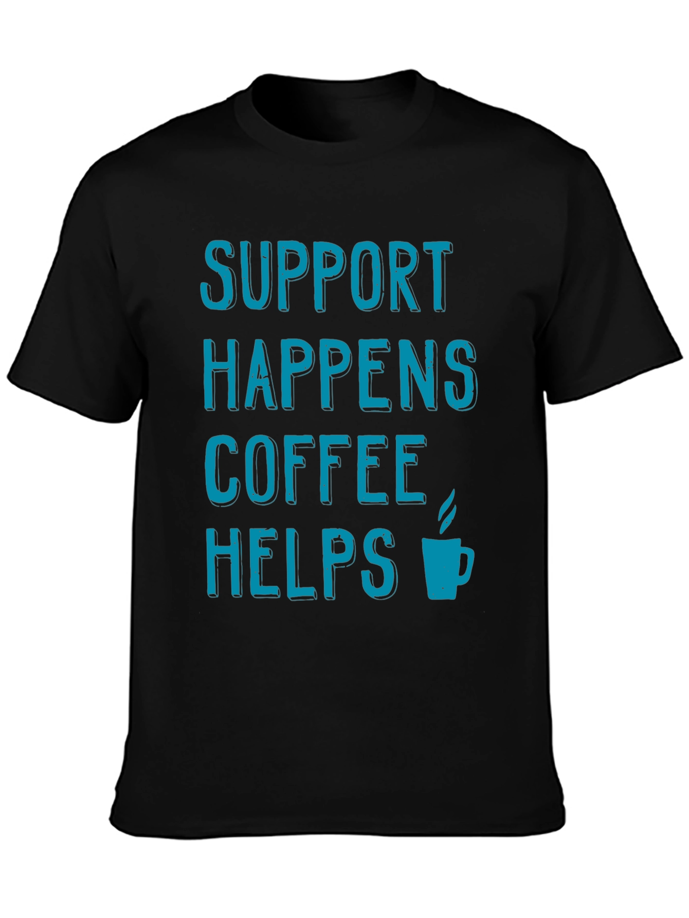 Support Happens Coffee Helps T-Shirt