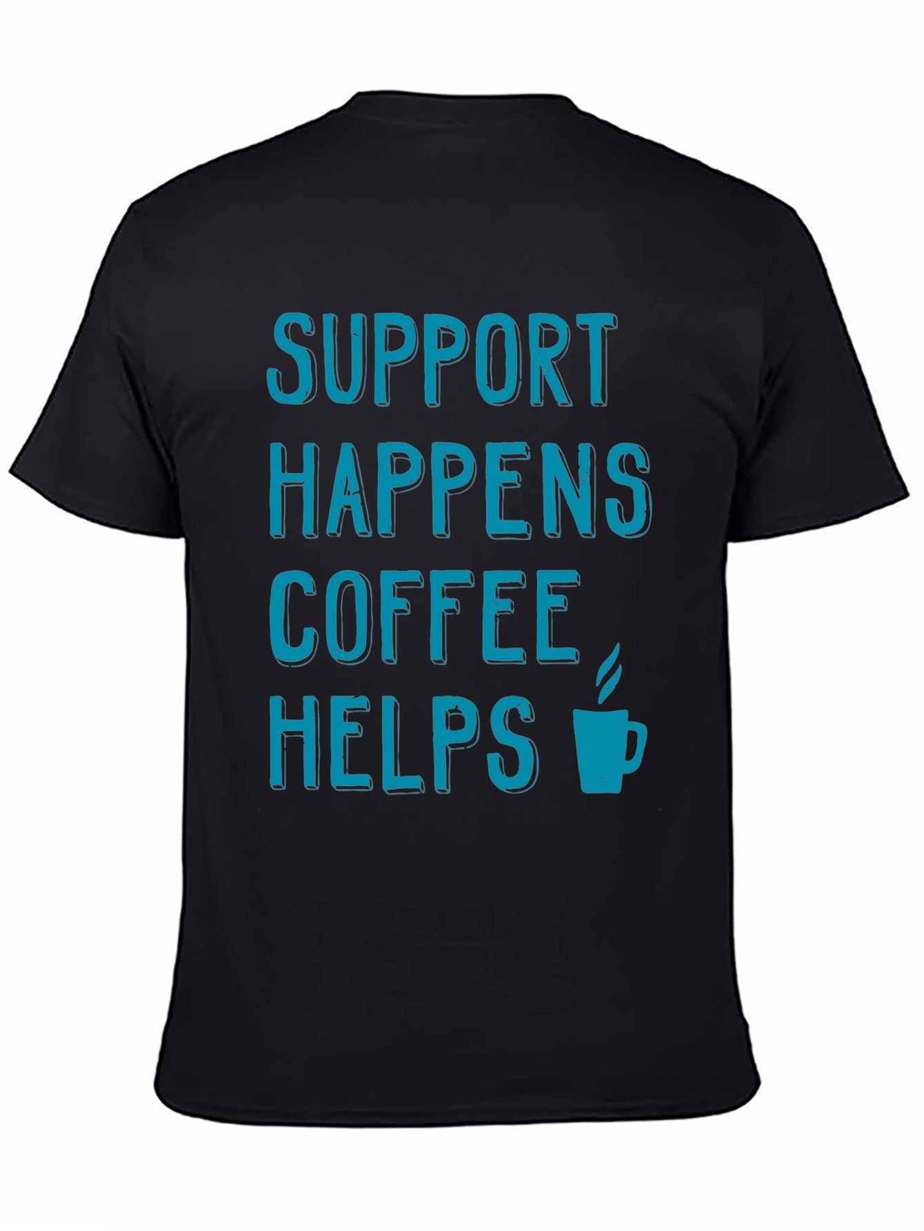 Support Happens Coffee Helps T-Shirt