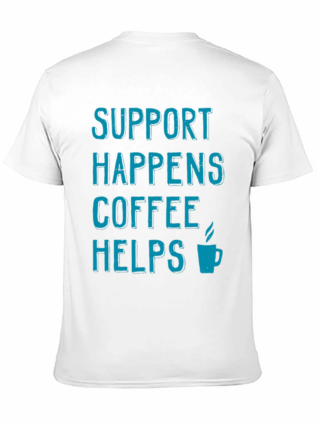Support Happens Coffee Helps T-Shirt