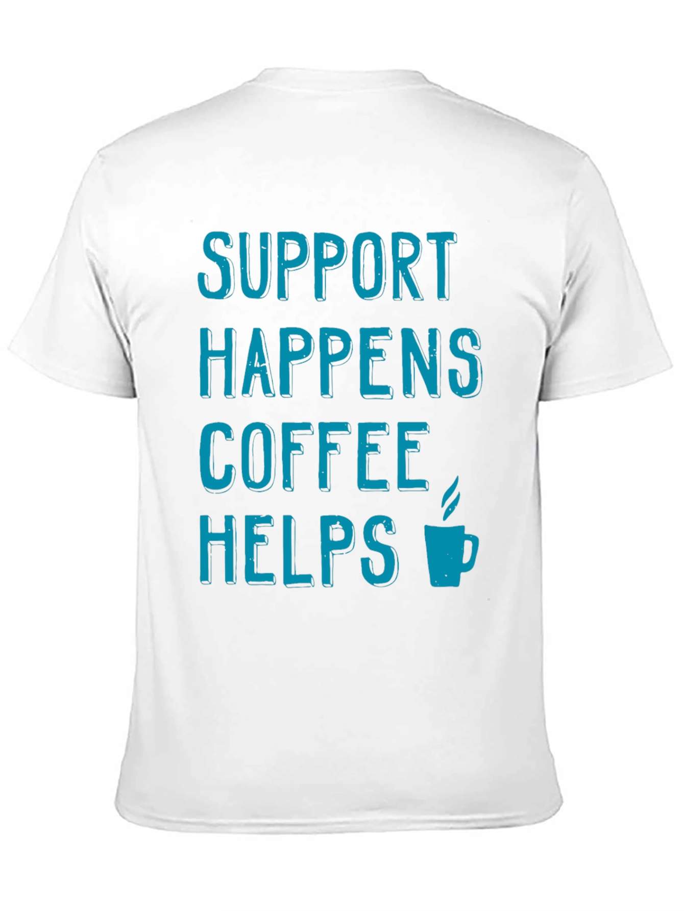 Support Happens Coffee Helps T-Shirt