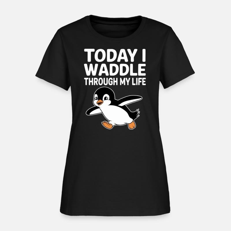 Today I Waddle Through My Life Penguin Fun