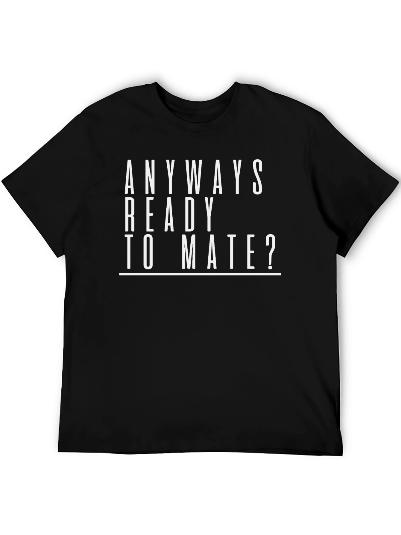Anyways Ready To Mate? Funny T-Shirt