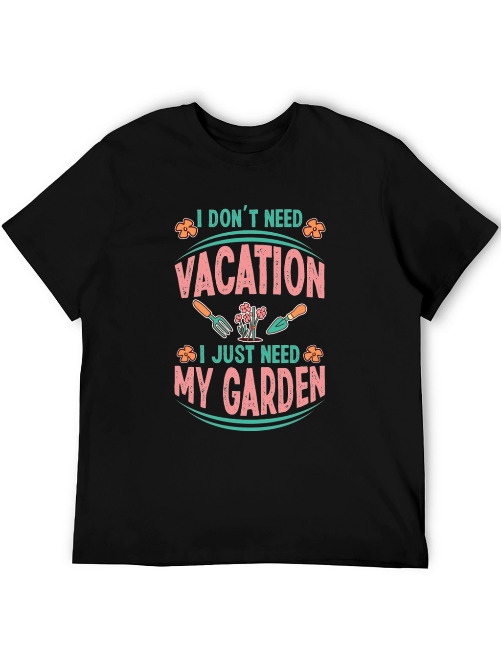 I Dont Need Vacation Gardening T-Shirt