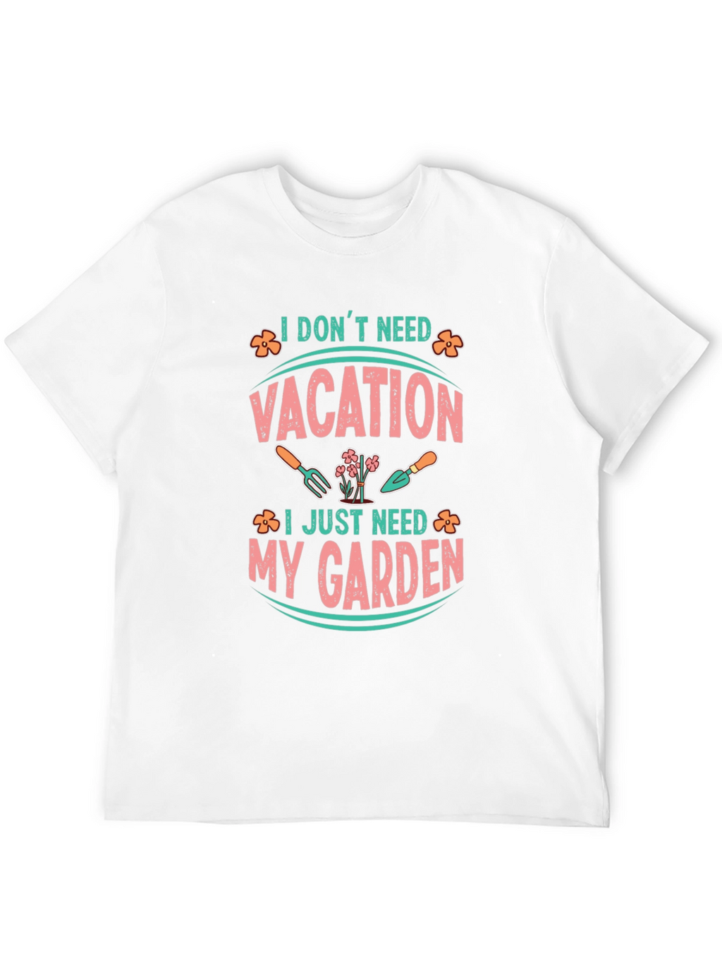 I Dont Need Vacation Gardening T-Shirt