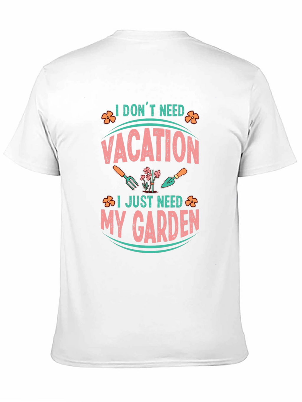 I Dont Need Vacation Gardening T-Shirt