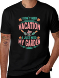 I Dont Need Vacation Gardening T-Shirt