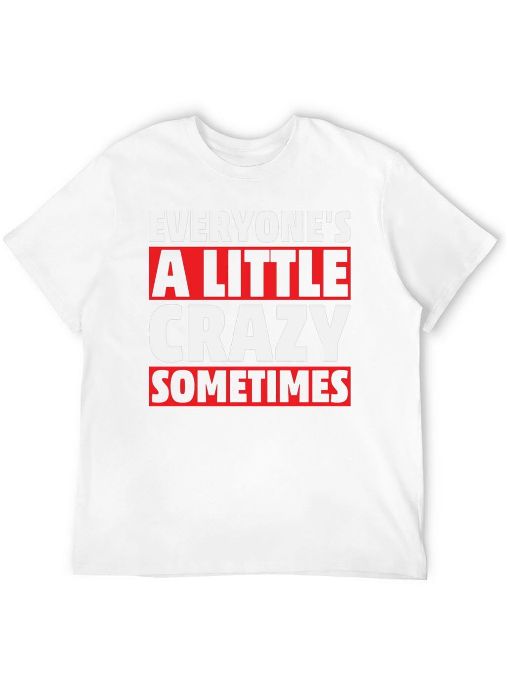 Everyones a Little Crazy T-Shirt