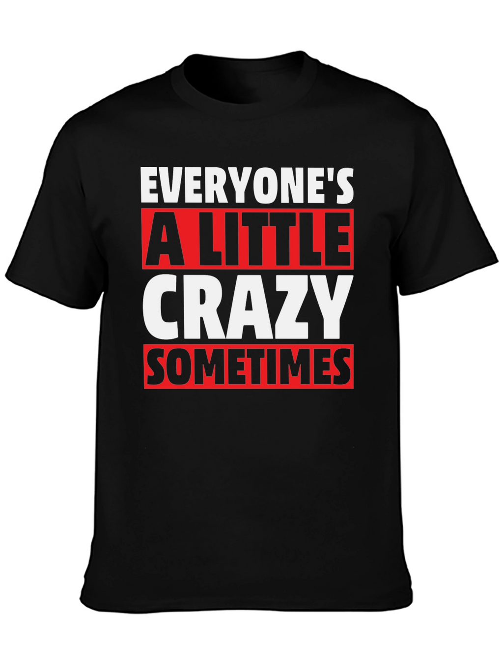 Everyones a Little Crazy T-Shirt